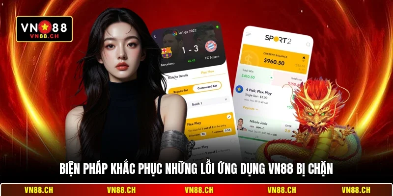 Biện pháp khắc phục những lỗi ứng dụng VN88 bị chặn