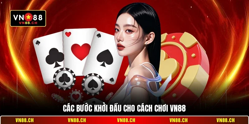 Các bước khởi đầu cho cách chơi VN88