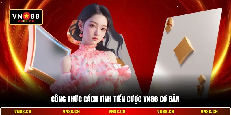 Công thức cách tính tiền cược VN88 cơ bản
