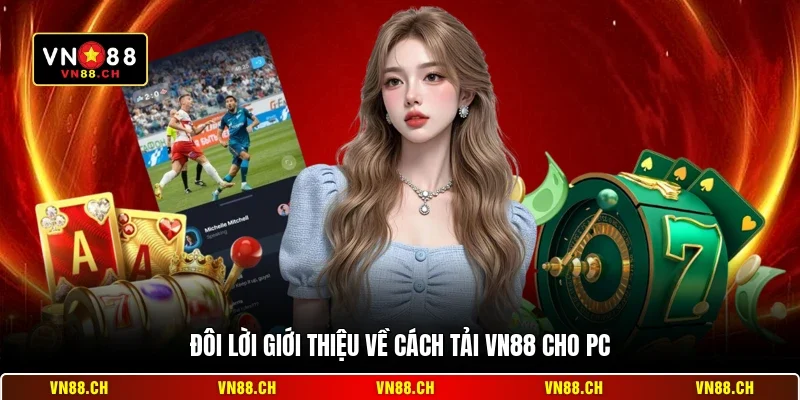 Đôi lời giới thiệu về cách tải VN88 cho PC