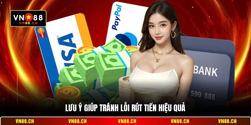 Lưu ý giúp tránh lỗi rút tiền hiệu quả