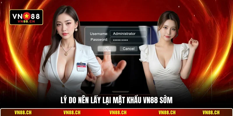 Lý do nên lấy lại mật khẩu VN88 sớm