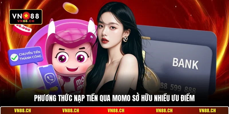 Phương thức nạp tiền qua Momo sở hữu nhiều ưu điểm