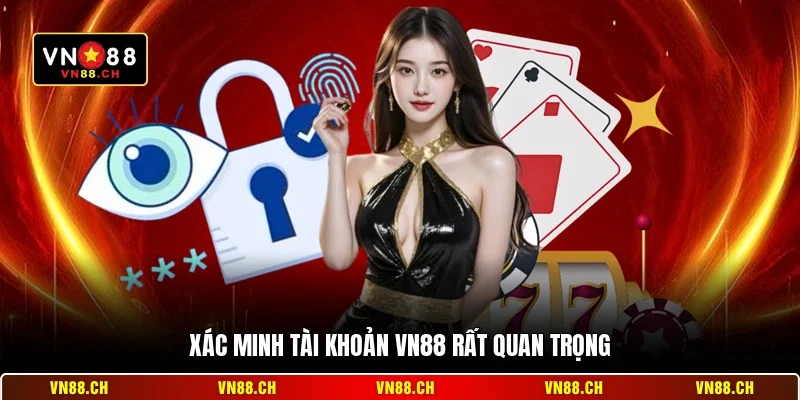 Xác minh tài khoản VN88 rất quan trọng