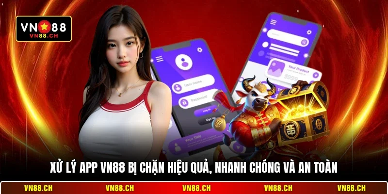 Xử Lý App VN88 Bị Chặn