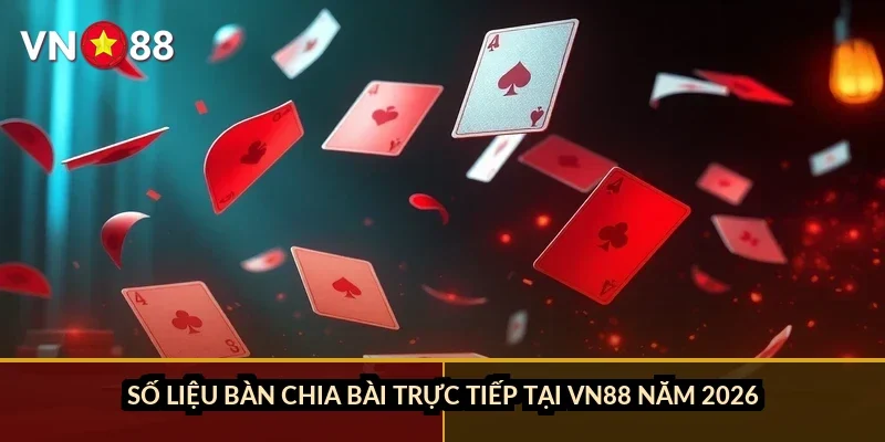 Baccarat trực tuyến uy tín VN88: Luật chơi, tỷ lệ cược và bàn chia bài 2026 1 Số liệu bàn chia bài trực tiếp tại VN88 năm 2026