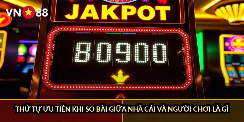 Xì dách online đổi thưởng VN88: Chơi sao để ăn điểm nhanh nhất? 2 Thứ tự ưu tiên khi so bài giữa nhà cái và người chơi là gì?